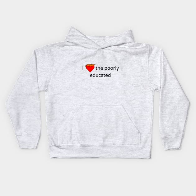 I love the poorly educated Kids Hoodie by MajorNate175